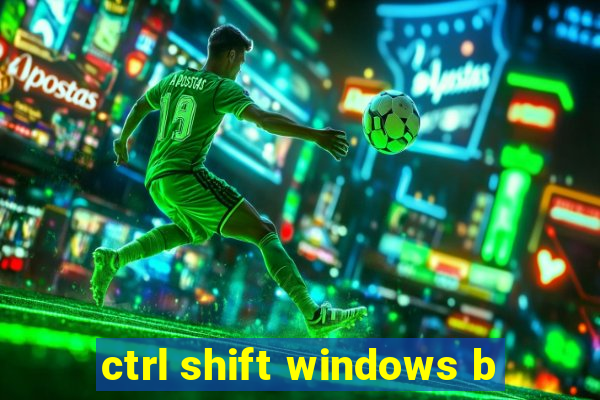 ctrl shift windows b